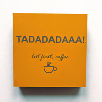 Tadadadaaa! But first Coffee. Foto auf MDF 10x10 - LudwigvanB.